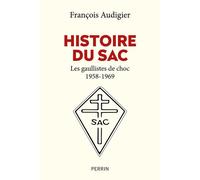 Histoire du SAC - Les gaullistes de choc 1958-1969 - François Audigier - Perrin - broché - Essai