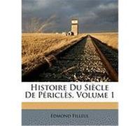 Histoire Du Sicle de Pricls, Volume 1 Filleul, Edmond (Auteur)