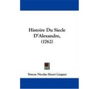 Histoire Du Siecle D'Alexandre, (1762) Linguet, Simon Nicolas Henri (Auteur)