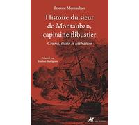 Histoire du sieur de Montauban, capitaine flibustier: Course, traite et littérature