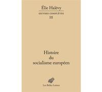 Histoire du socialisme européen Elie Halévy (Auteur), Marie Scot (Edité par), Marie Scot (Introduction), Marc Lazar (Préface)