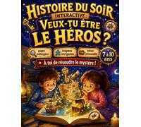 Histoire du soir interactive : Veux-tu être le héros ?: Pages mélangées, énigmes intrigantes, trésor introuvable… À toi de résoudre le mystère ! Une aventure magique pour les enfants de 7 à 10 ans