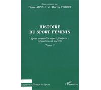 Histoire Du Sport Féminin - Tome 2, Sport Masculin-Sport Féminin : Éducation Et Société
