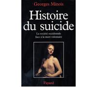 Histoire du suicide La société occidentale face à la mort volontaire - Georges Minois - Fayard - broché - Livre