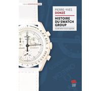 Histoire du Swatch Group - Pierre-Yves Donzé - Livreo Alphil - broché - Essai