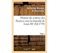 Histoire du système des finances sous la minorité de Louis XV Tome 1