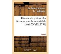 Histoire du système des finances sous la minorité de Louis XV Tome 5