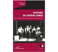 Histoire du théâtre sarde Traduit de l'italien et du sarde par Claude Schmitt et Susy Lella - Francesco Masala - L'harmattan - broché - Etude