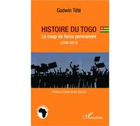 Histoire du Togo Le coup de force permanent (2006-2011) - Têtêvi Godwin Tété-Adjalogo - L'harmattan - broché - Essai