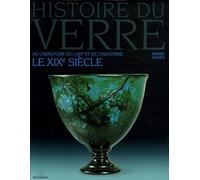 Histoire du verre: Le XIXe siècle au carrefour de l'art et de l'industrie