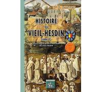Histoire Du Vieil-Hesdin - Tome 1, Vicissitudes, Heur Et Malheur Du Vieil-Hesdin