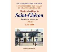 Histoire du village de Saint-Chéron: Volume III Champtiers et objets divers