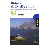 Histoire du XXe siècle: Tome 3, de 1973 à nos jours : vers la mondialisation et le XXIe siècle