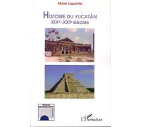 Histoire du Yucatan XIXe-XXIe siècles - Marie Lapointe - L'harmattan - broché - Essai