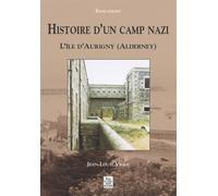 Histoire d'un camp nazi L'île d'Aurigny - J.L. Vigla - Nouvelles Editions Sutton - broché - Etude