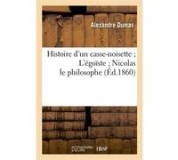 Histoire d'un casse-noisette L'égoïste Nicolas le philosophe (Éd.1860) Alexandre Dumas (Auteur)