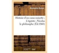 Histoire d'un casse-noisette L'égoïste Nicolas le philosophe (Éd.1860) - Alexandre Dumas - Hachette Bnf - broché - Livre