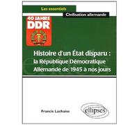 Histoire D'un Etat Disparu : La République Démocratique Allemande De 1945 À Nos Jours