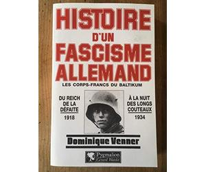 Histoire D'Un Fascisme Allemand. Les Corps-Francs Du Baltikum Et La Revolution