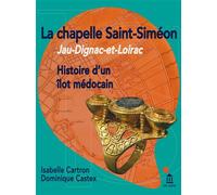 Histoire d'un îlot médocain. La chapelle Saint-Siméon. Jau-Dignac-et-Loirac - Isabelle Cartron - Ausonius Eds - broché - Guide