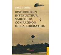 Histoire d'un instructeur saboteur, compagnon de la Libération - Paul Jamme - Jets D'encre - broché - Biographie