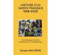 HISTOIRE D'UN JARDIN FRANÇAIS : 1958-2025: Conte allégorique du développement de la France par les Présidents de la Vème république