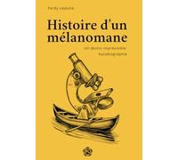 Histoire d'un mélanomane: Un destin imprévisible. Autobiographie