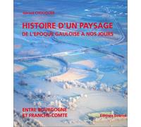 Histoire d'un paysage de l'époque gauloise à nos jours : Entre Bourgogne et Franche-Comté