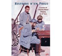 Histoire d'un Poilu: Carnets de Charles-Henri Poizot, du 67e R.I.