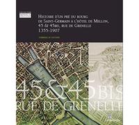 Histoire d'un pré, du Bourg de Saint-Germain à l'Hôtel de Mellon, 1355-1907 45 & 45bis, rue de Grenelle - Dominique De Lastours - Lampsaque - broché - Beau livre