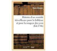 Histoire D'un Remède Très-Efficace Pour La Foiblesse Et Pour La Rougeur Des Yeux Et Autres Maladies