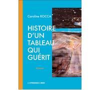 Histoire d'un tableau qui guerit - Caroline Rocca - Presses Du Midi - broché - Roman