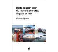 Histoire d'un tour du monde en cargo 80 jours en mer - Bernard Dutheil - Du Pantheon Eds - broché - Témoignage