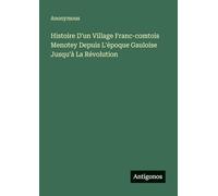 Histoire D'un Village Franc-comtois Menotey Depuis L'époque Gauloise Jusqu'à La Révolution