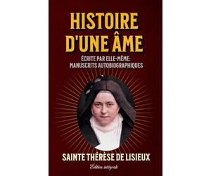 Histoire d'une Âme Écrite par elle-même: Manuscrits autobiographiques Édition intégrale: (format de poche)