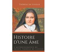 Histoire d'une âme: L'autobiographie de Sainte Thérèse de Lisieux