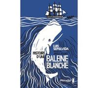 Histoire d'une baleine blanche Luis Sepúlveda (Auteur), Joëlle Jolivet (Illustration)