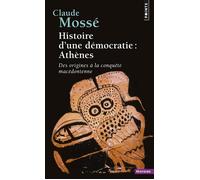 Histoire d'une démocratie : Athènes Des origines à la conquête macédonienne - Claude Mossé - Points - Poche - Essai