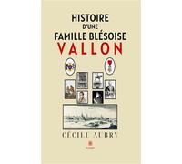 Histoire d'une famille blésoise Vallon - Cécile Aubry - Le Lys Bleu - broché - Roman