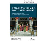 Histoire d'une grande famille vietnamienne: Madame Kiên et les siens De Hà Nôi à la France, 1885-2018
