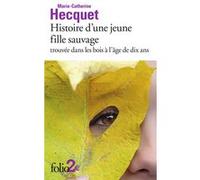 Histoire d'une jeune fille sauvage trouvée dans les bois à l'âge de dix ans Marie-Catherine Hecquet (Auteur), Anne Richardot (Edité par)
