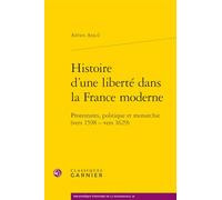 Histoire d'une liberté dans la France moderne: Protestants, politique et monarchie (vers 1598 - vers 1629)