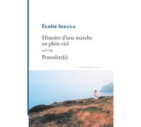 Histoire d'une marche en plein ciel Suivi de Poussière(s) - Eloïse Sekula - La Rumeur Libre - broché - Théâtre