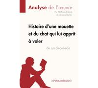 Histoire d'une mouette et du chat qui lui apprit à voler de Luis Sepúlveda (Analyse de l'oeuvre): Analyse complète et résumé détaillé de l'oeuvre