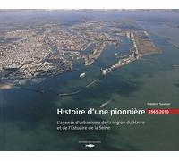 Histoire D'une Pionnière - L'agence D'urbanisme De La Région Du Havre (1965-2010)