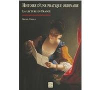 Histoire D'une Pratique Ordinaire - La Lecture En France