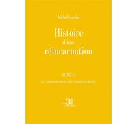 Histoire d'une réincarnation - Tome 3 Le commencement des commencements - Michel Gardaz - Trois Colonnes - broché - Roman