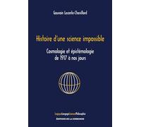 Histoire d'une science impossible: Cosmologie et épistémologie de 1917 à nos jours