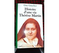 Histoire D'Une Vie, Therese Martin (1873-1897). Soeur Therese De L'Enfant-Jesus De La Sainte-Face