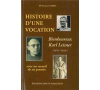 Histoire d'une vocation Karl Leisner 1915-1945 - Suivi d'un recueil de pensées